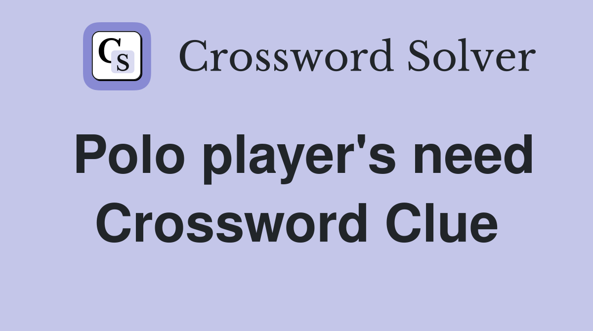 Polo player's need Crossword Clue