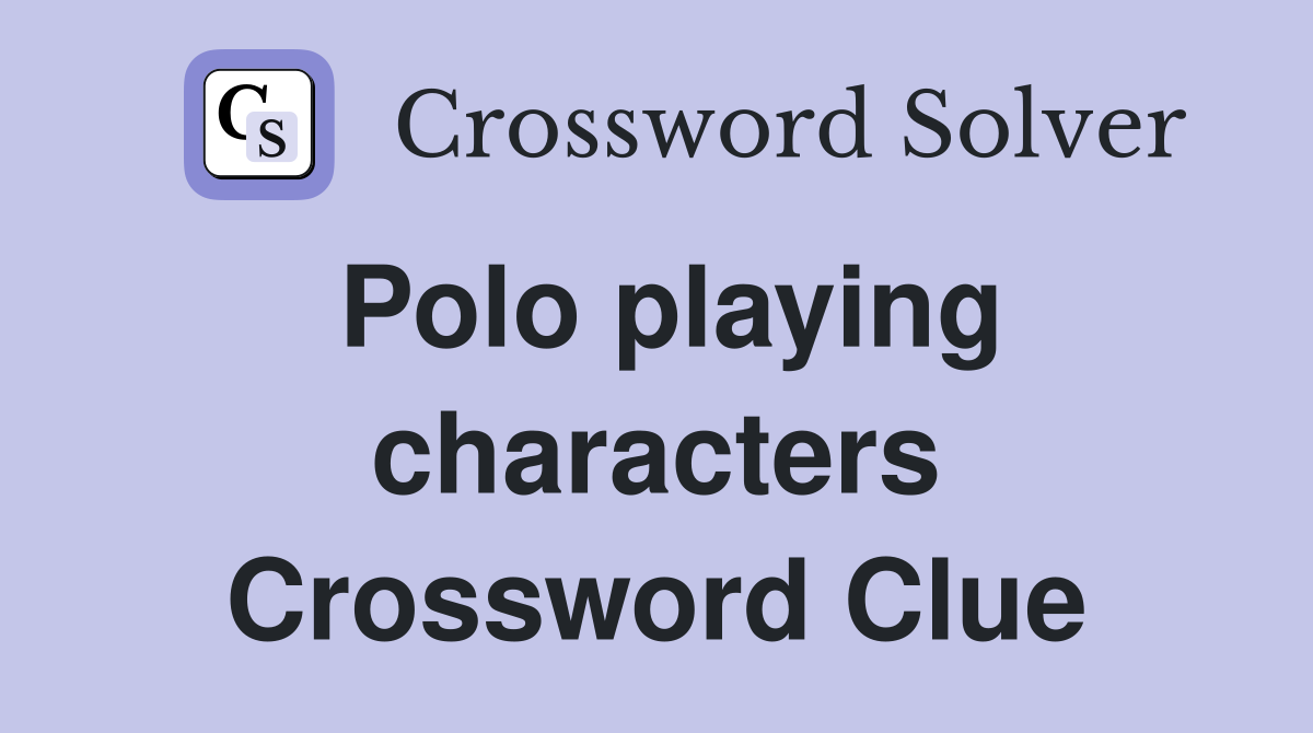Polo playing characters Crossword Clue