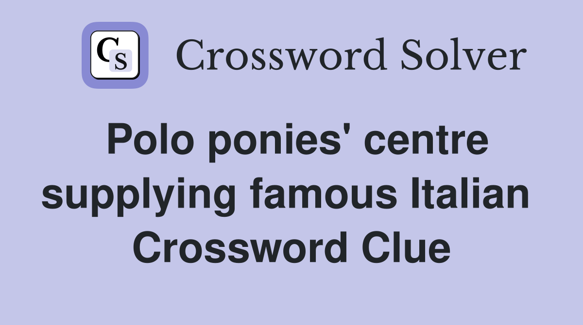 Polo ponies' centre supplying famous Italian  Crossword Clue