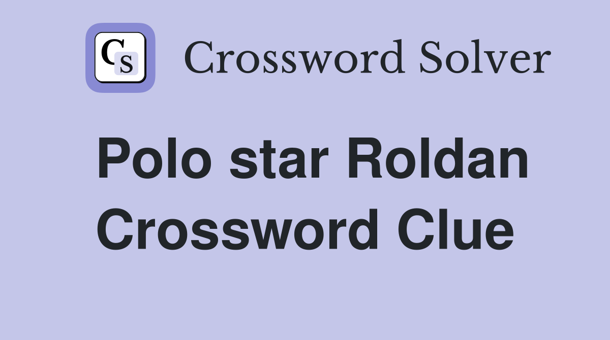 Polo star Roldan Crossword Clue