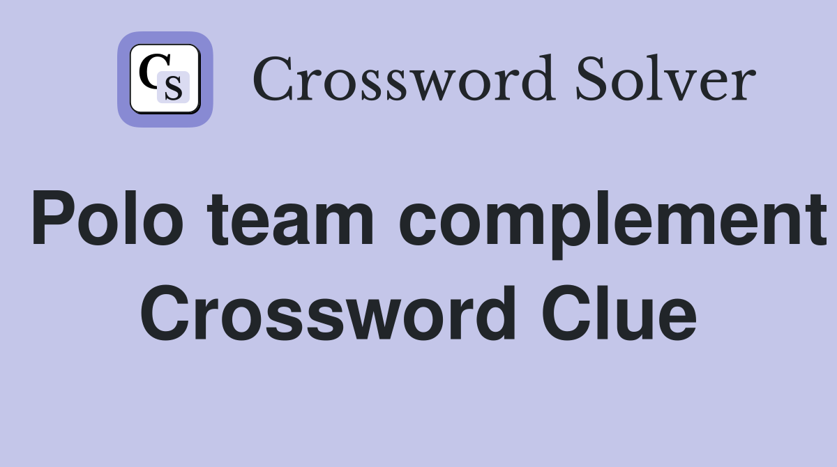 Polo team complement Crossword Clue
