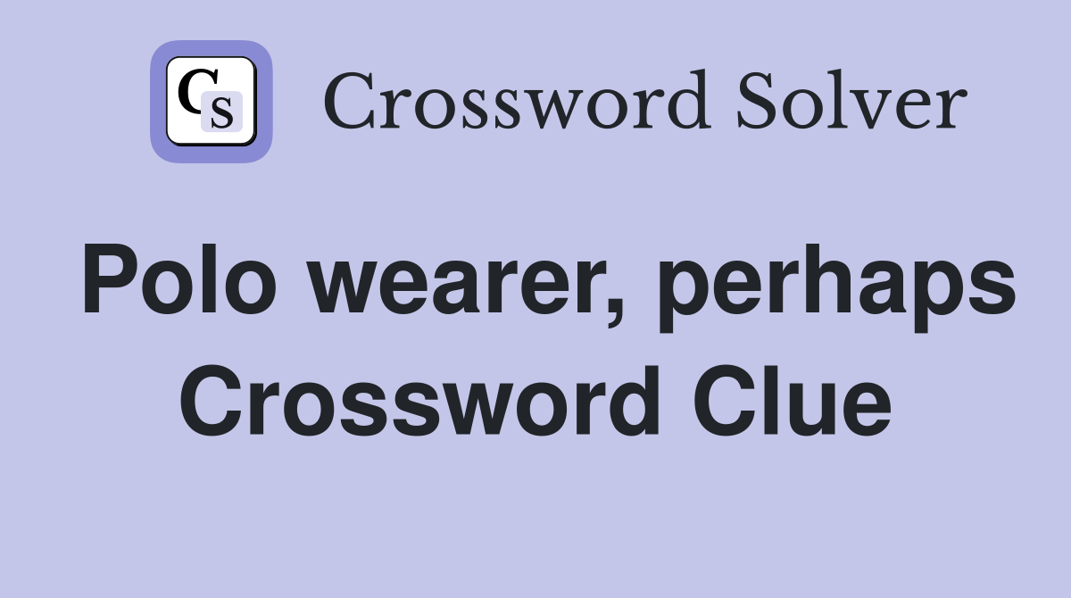 Polo wearer, perhaps Crossword Clue