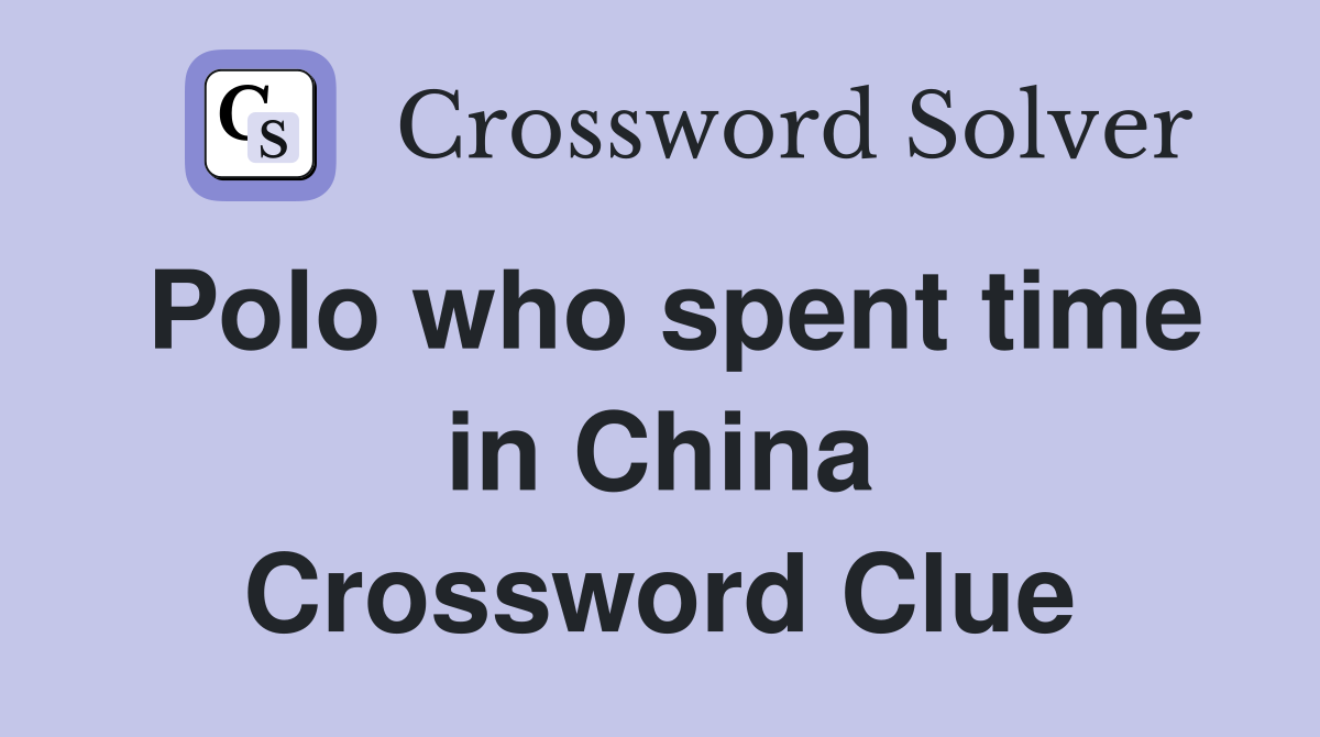 Polo who spent time in China Crossword Clue