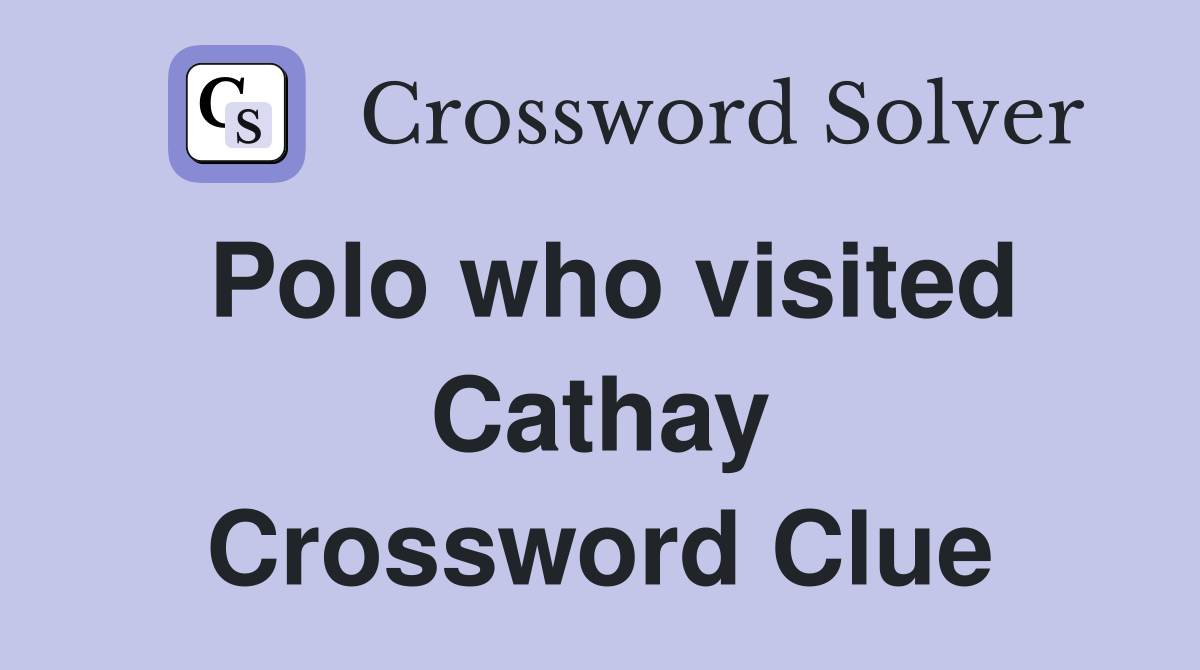 Polo who visited Cathay Crossword Clue