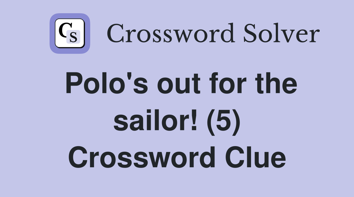 Polo's out for the sailor! (5) Crossword Clue