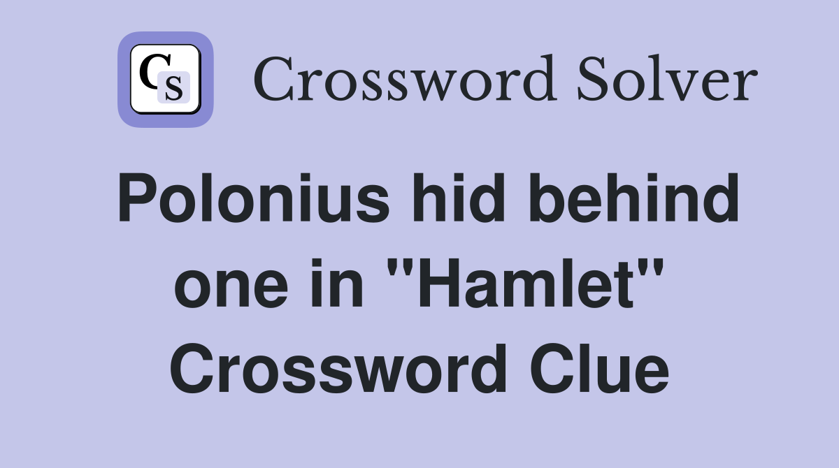 Polonius hid behind one in "Hamlet" Crossword Clue