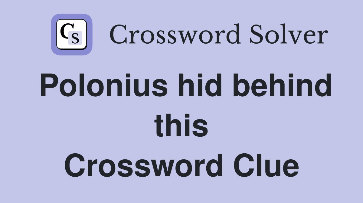 Polonius hid behind this Crossword Clue