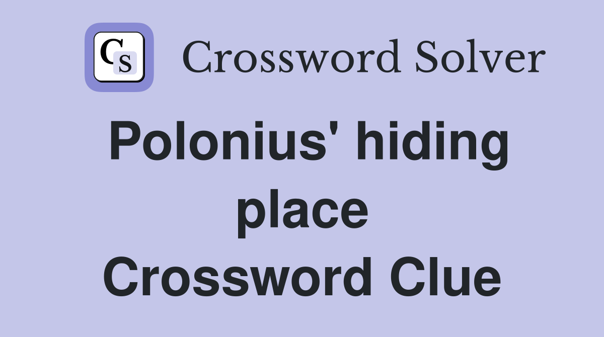 Polonius' hiding place Crossword Clue