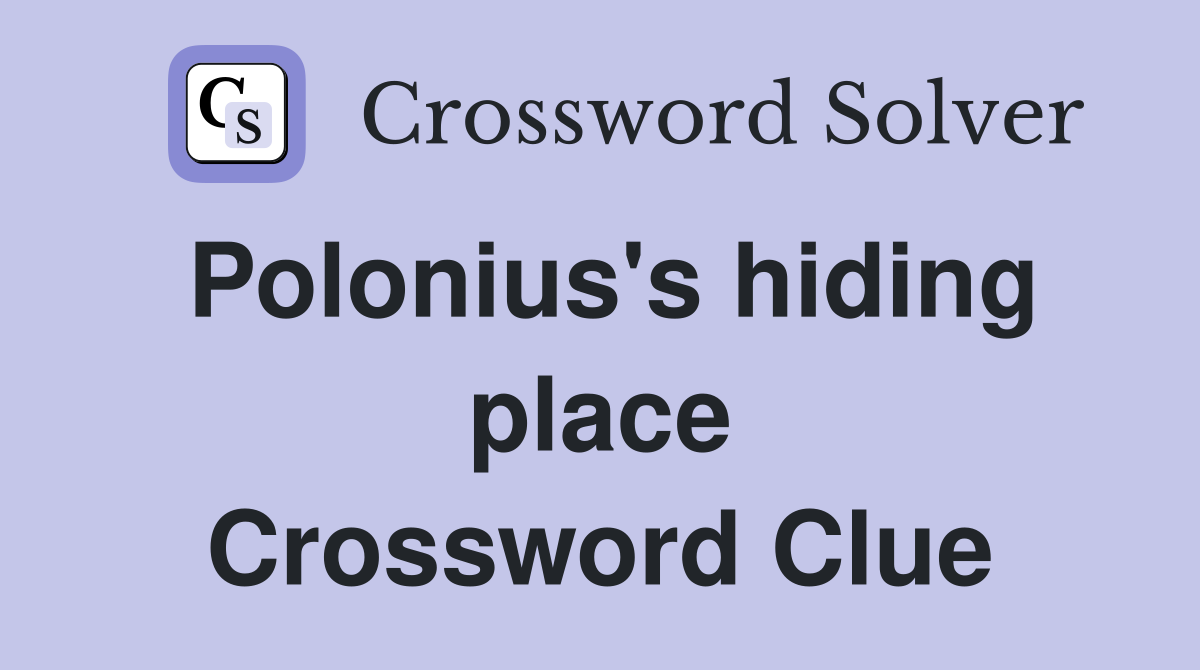 Polonius's hiding place Crossword Clue