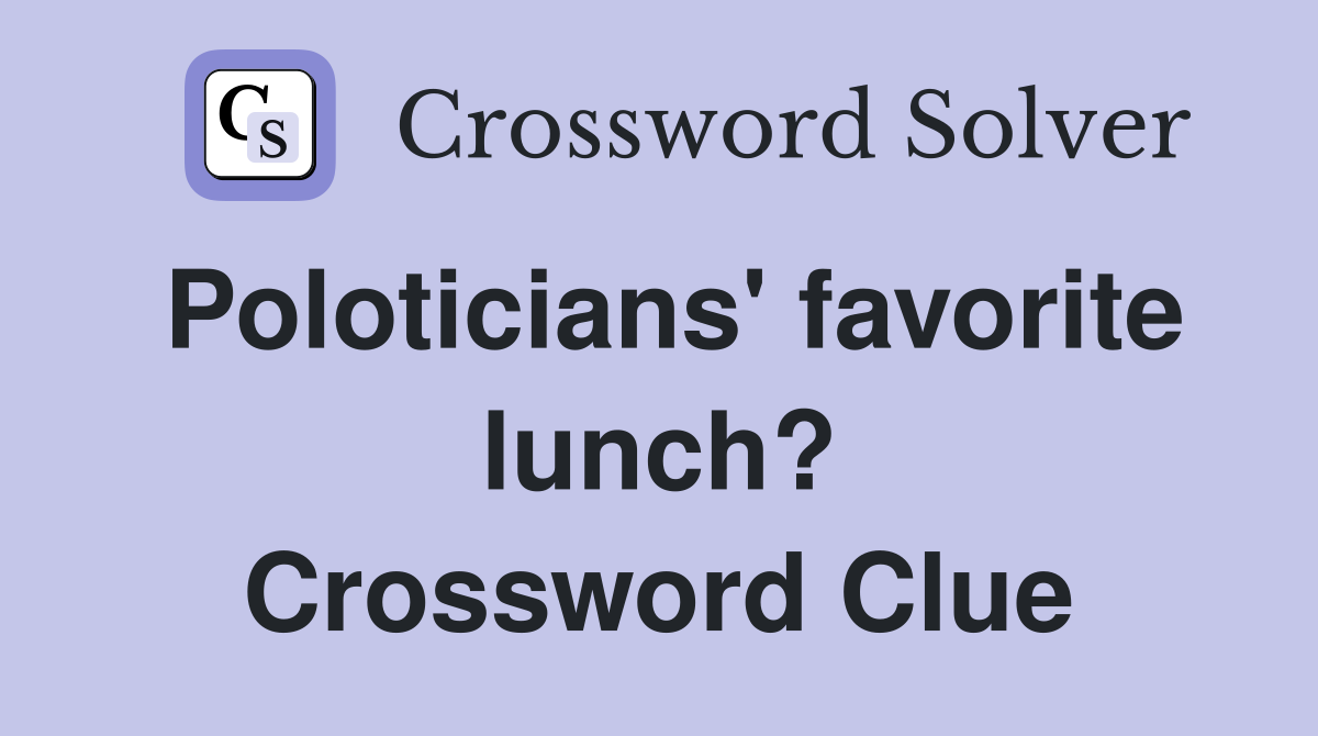 Poloticians' favorite lunch? Crossword Clue