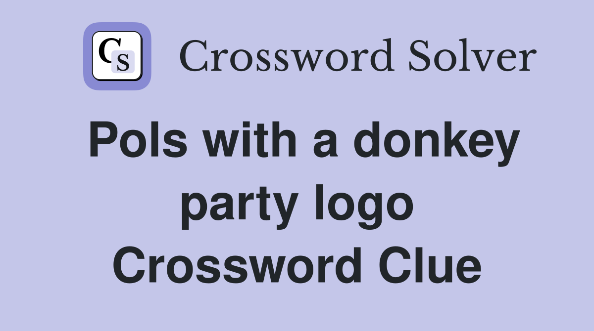 Pols with a donkey party logo Crossword Clue