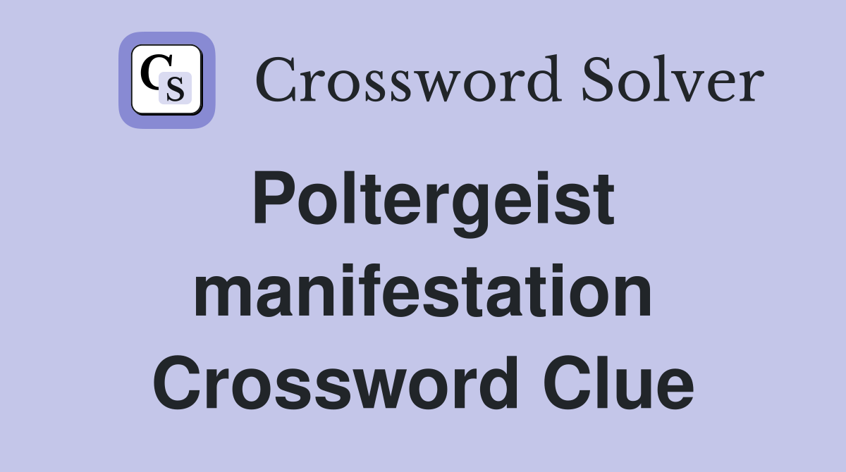 Poltergeist manifestation Crossword Clue