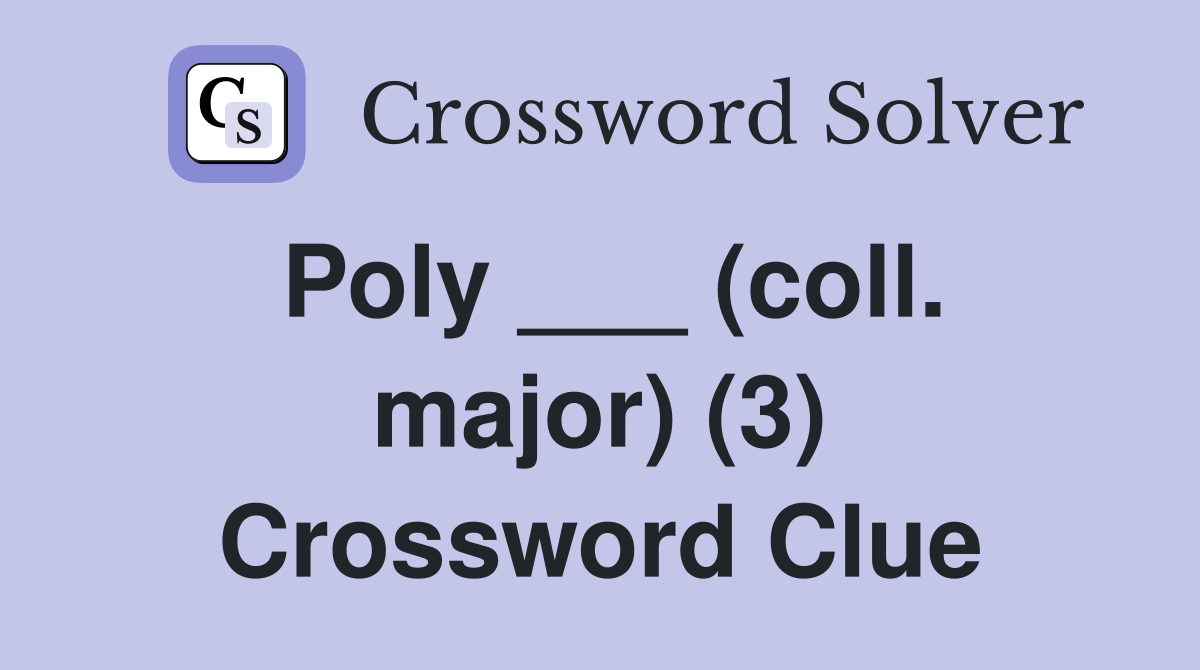 Poly ___ (coll. major) (3) Crossword Clue