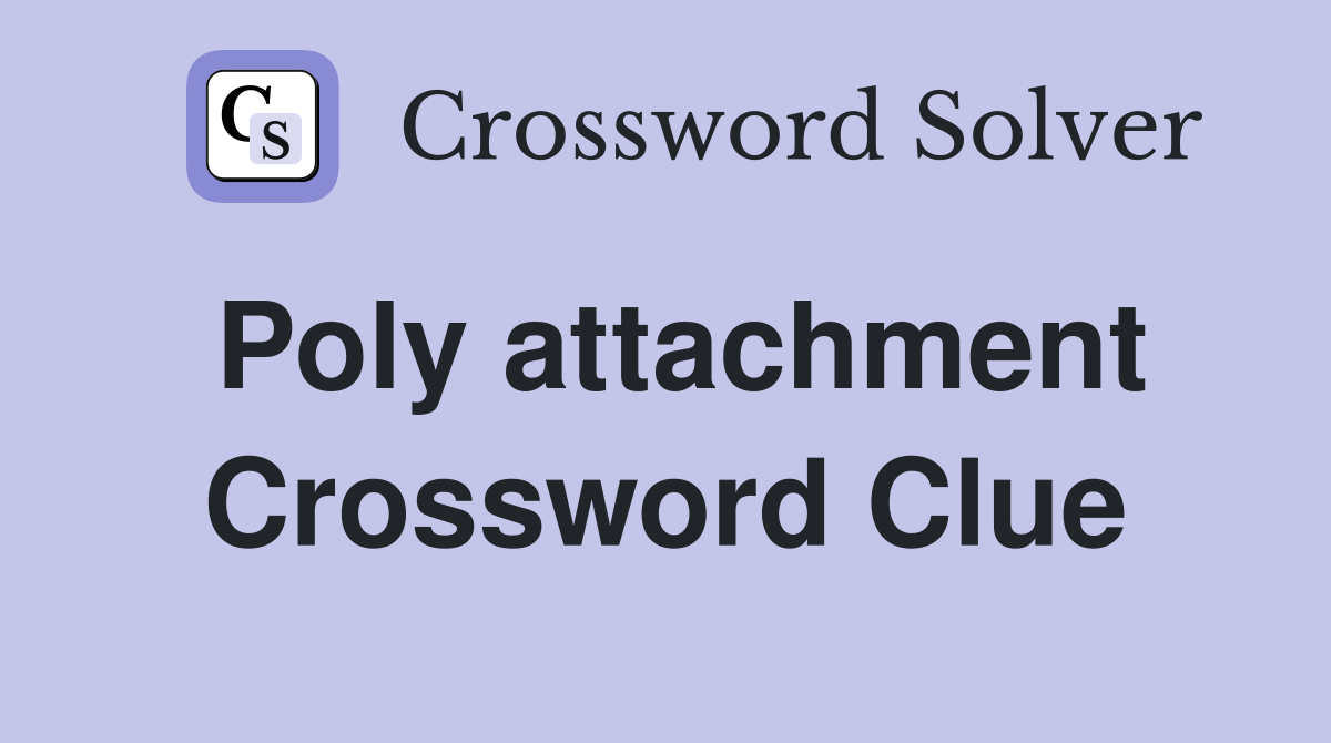 Poly attachment Crossword Clue