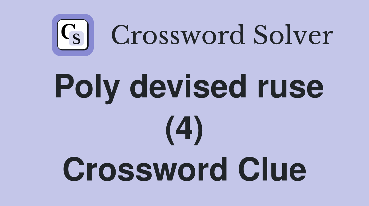 Poly devised ruse (4) Crossword Clue