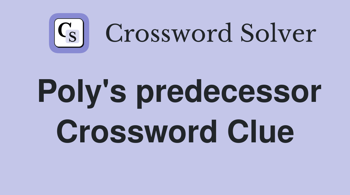 Poly's predecessor Crossword Clue