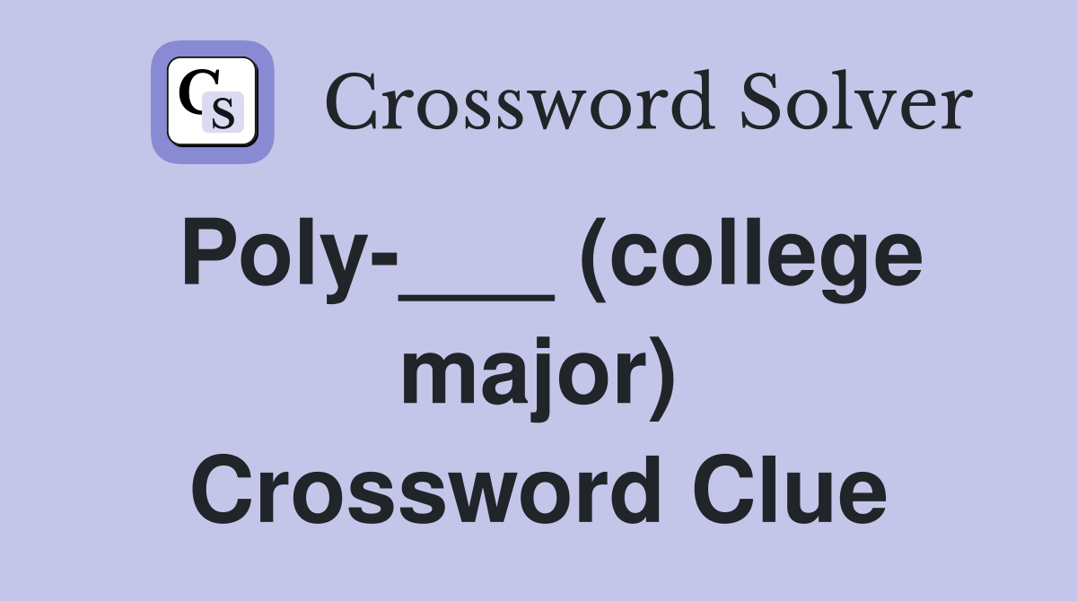 Poly-___ (college major) Crossword Clue
