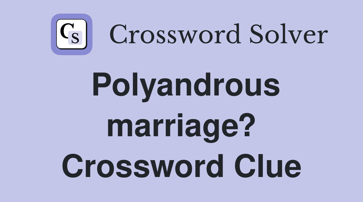 Polyandrous marriage? Crossword Clue