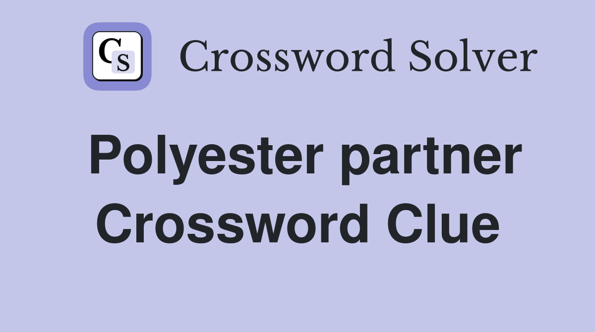 Polyester partner Crossword Clue
