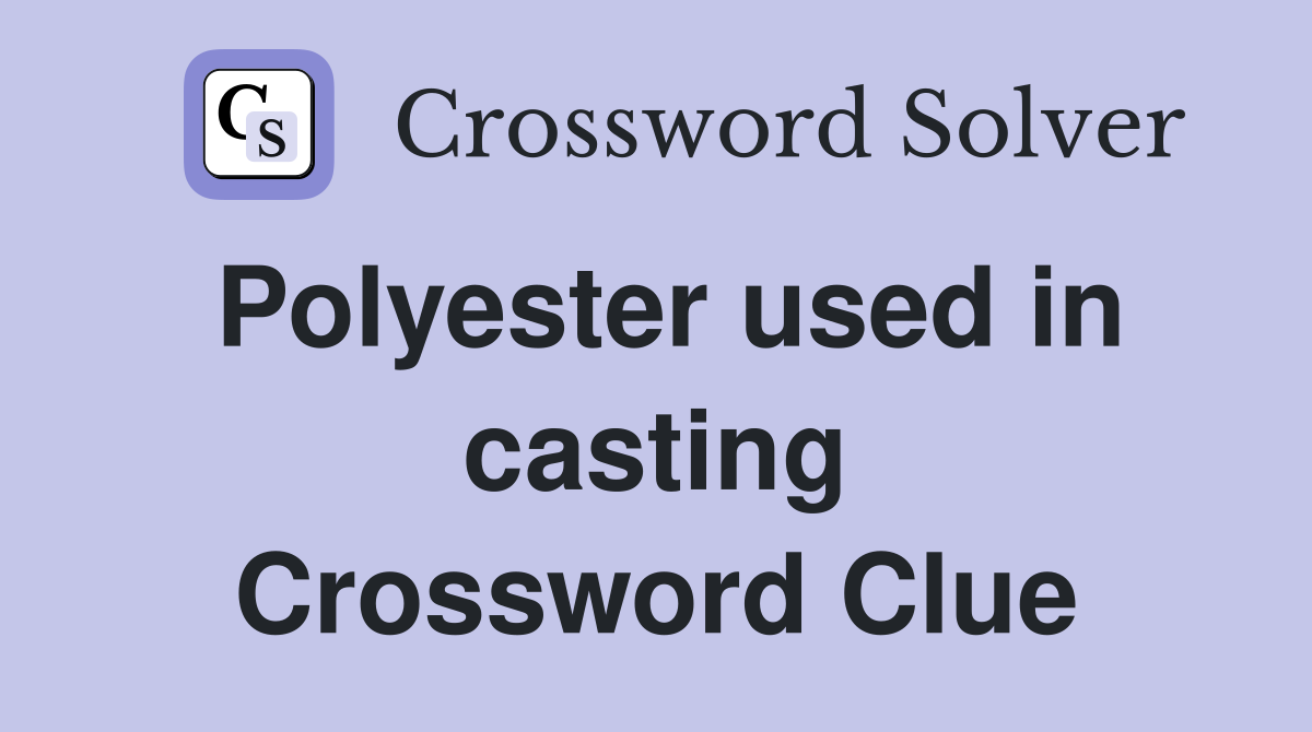 Polyester used in casting Crossword Clue