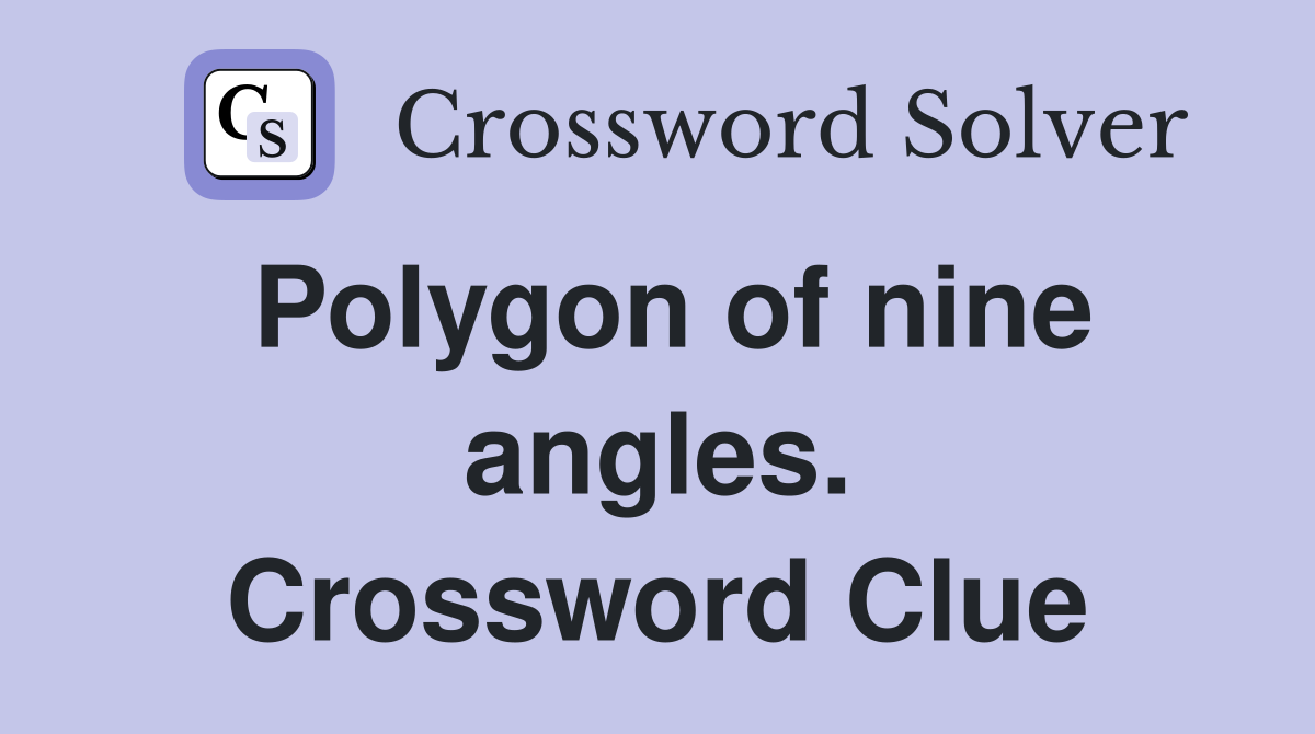 Polygon of nine angles. Crossword Clue
