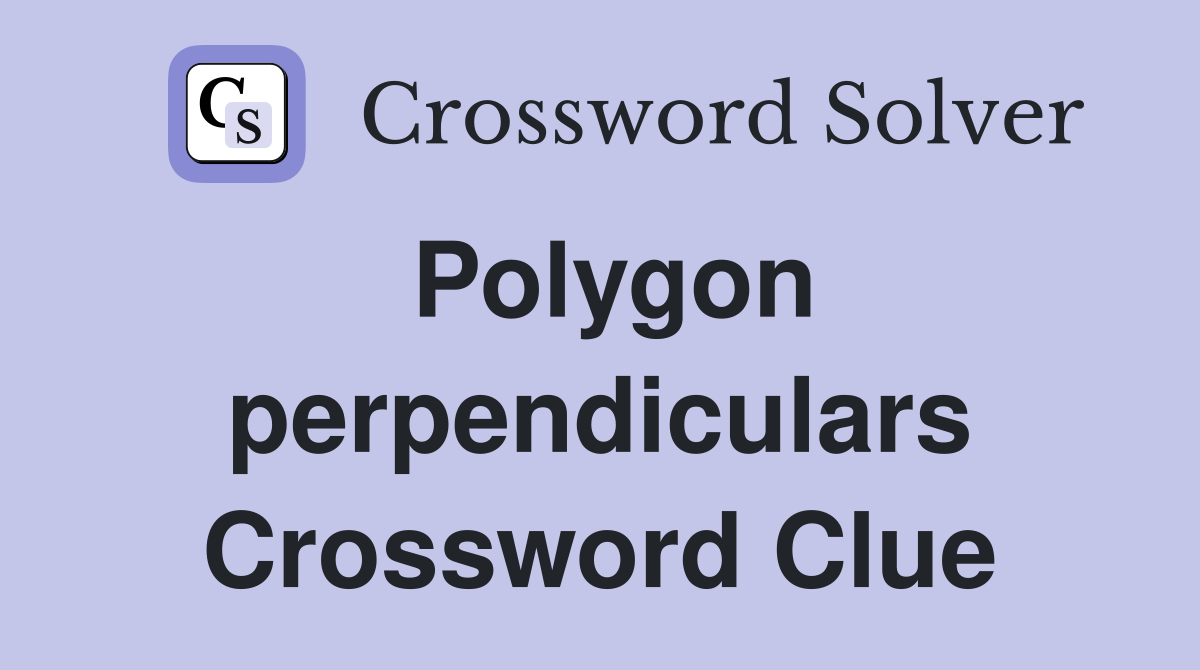 Polygon perpendiculars Crossword Clue