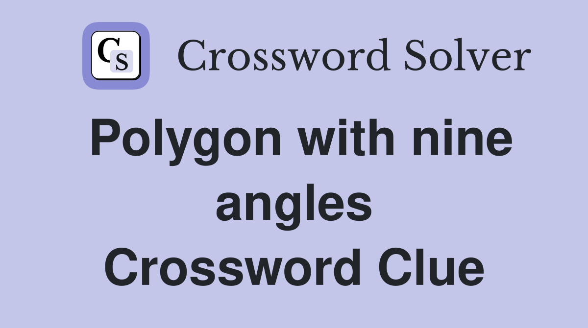 Polygon with nine angles Crossword Clue