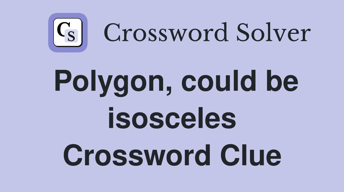 Polygon, could be isosceles Crossword Clue
