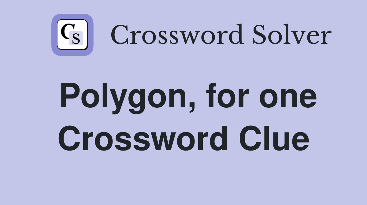 Polygon, for one Crossword Clue