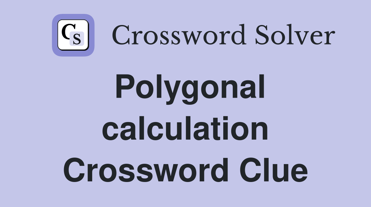 Polygonal calculation Crossword Clue