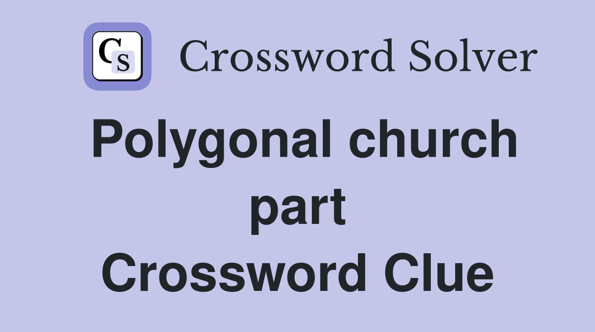 Polygonal church part Crossword Clue