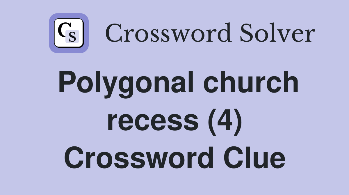 Polygonal church recess (4) Crossword Clue