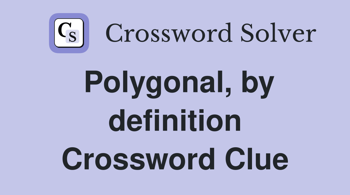 Polygonal, by definition Crossword Clue