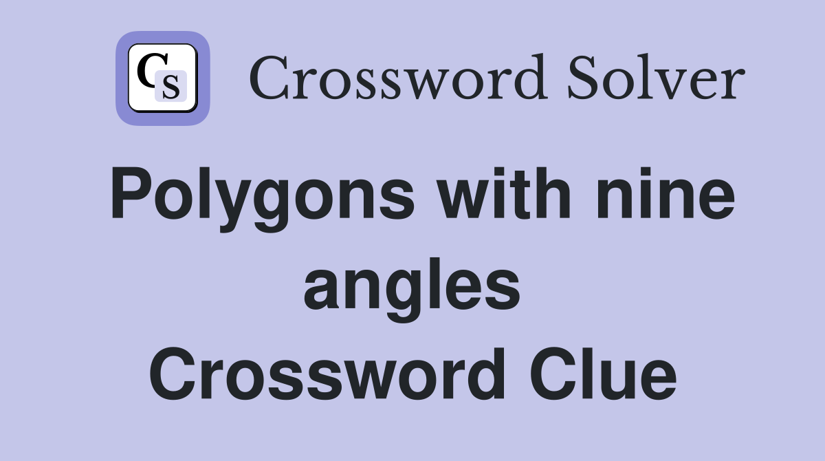 Polygons with nine angles Crossword Clue
