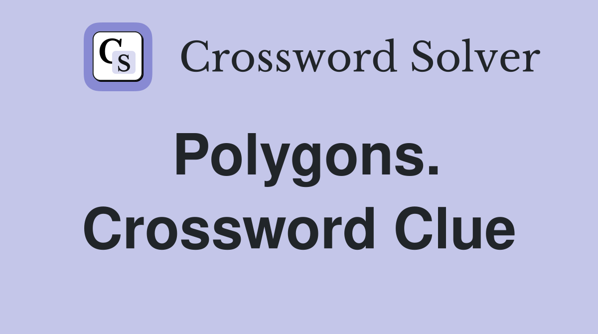 Polygons. Crossword Clue