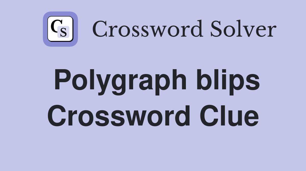 Polygraph blips Crossword Clue