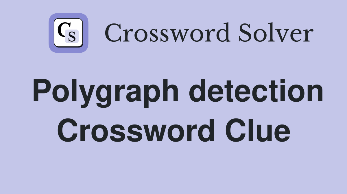 Polygraph detection Crossword Clue