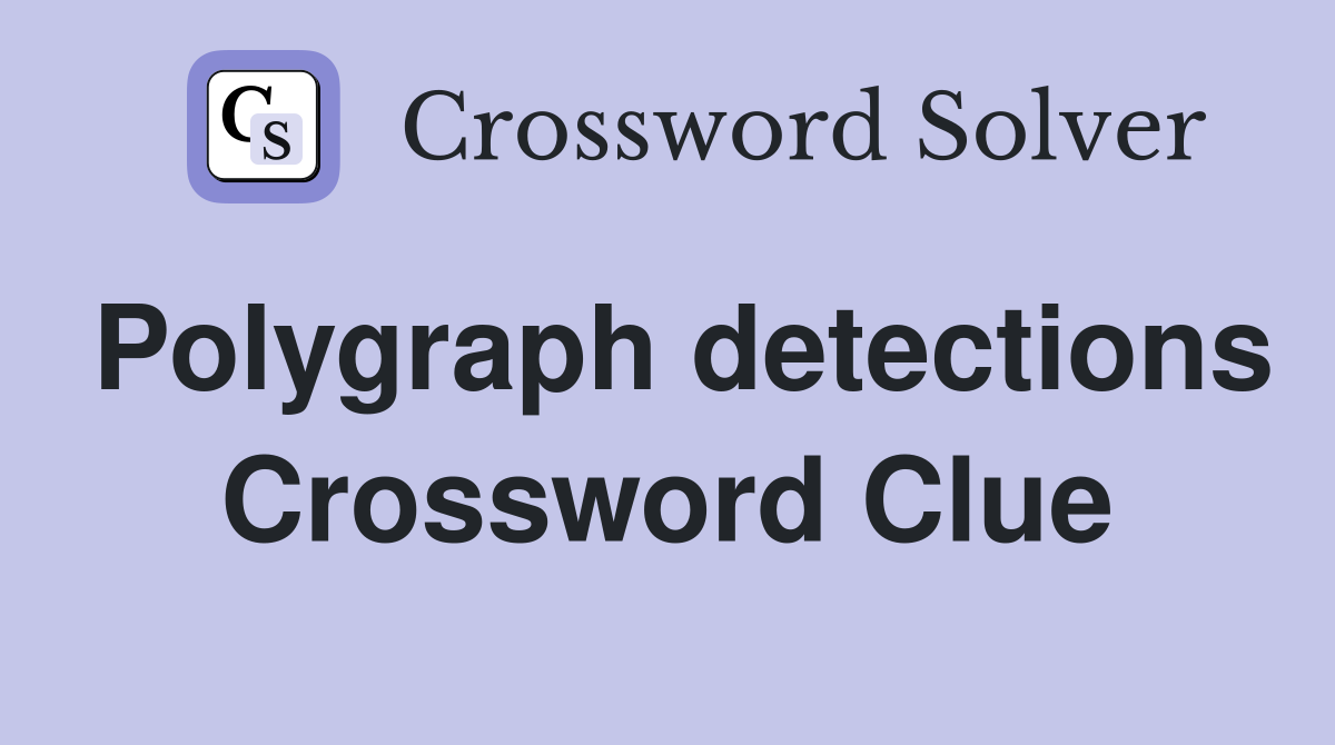 Polygraph detections Crossword Clue
