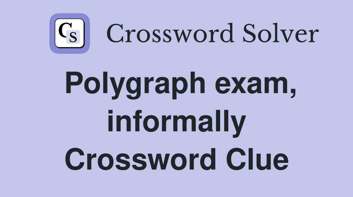 Polygraph exam, informally Crossword Clue