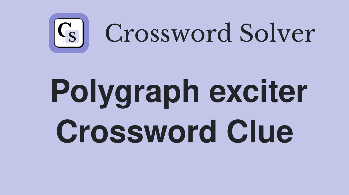 Polygraph exciter Crossword Clue