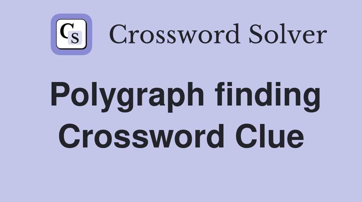 Polygraph finding Crossword Clue