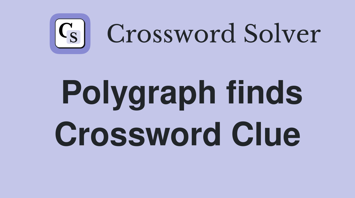 Polygraph finds Crossword Clue