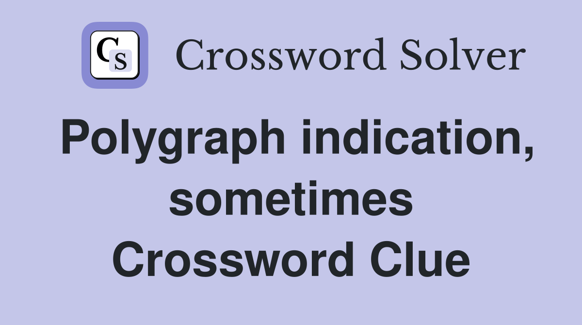 Polygraph indication, sometimes Crossword Clue