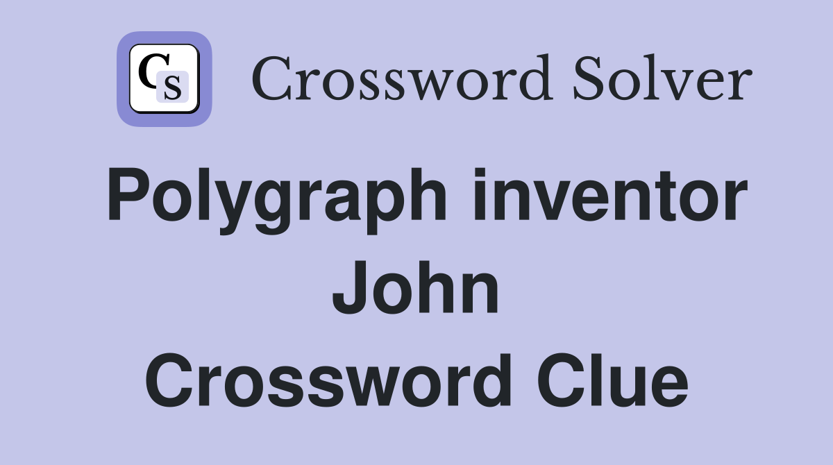 Polygraph inventor John Crossword Clue