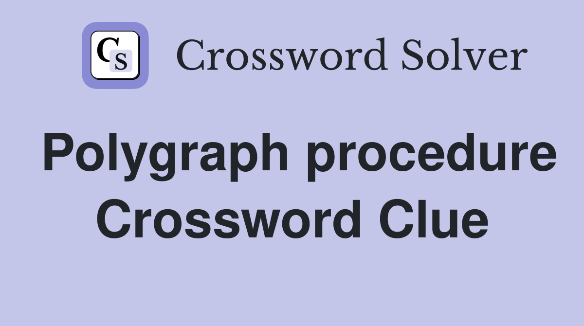 Polygraph procedure Crossword Clue