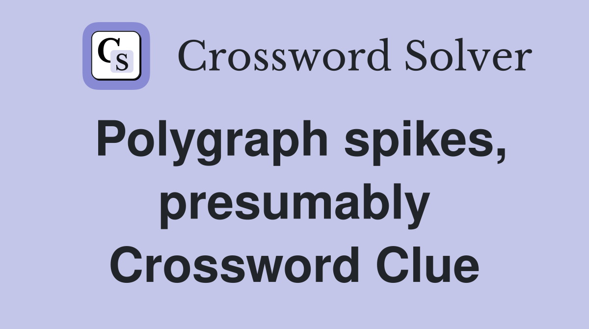 Polygraph spikes, presumably Crossword Clue