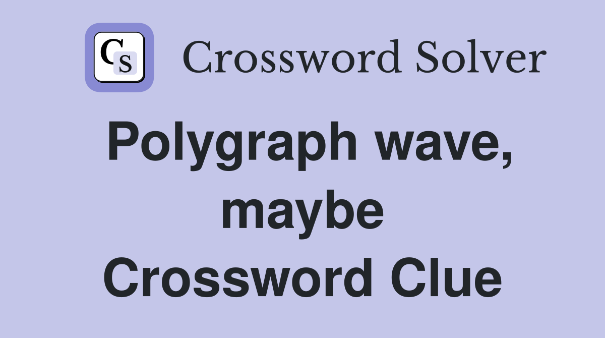 Polygraph wave, maybe Crossword Clue