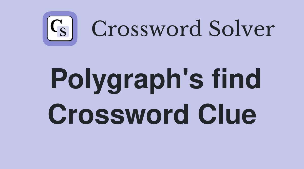 Polygraph's find Crossword Clue