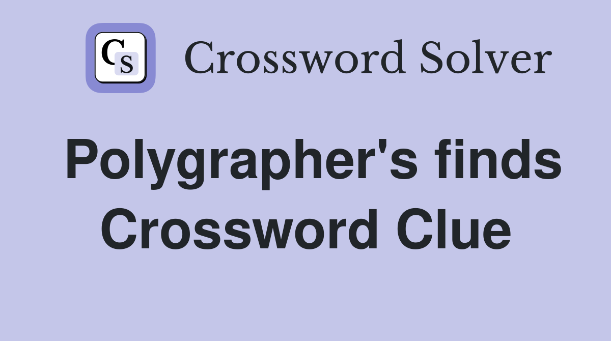 Polygrapher's finds Crossword Clue