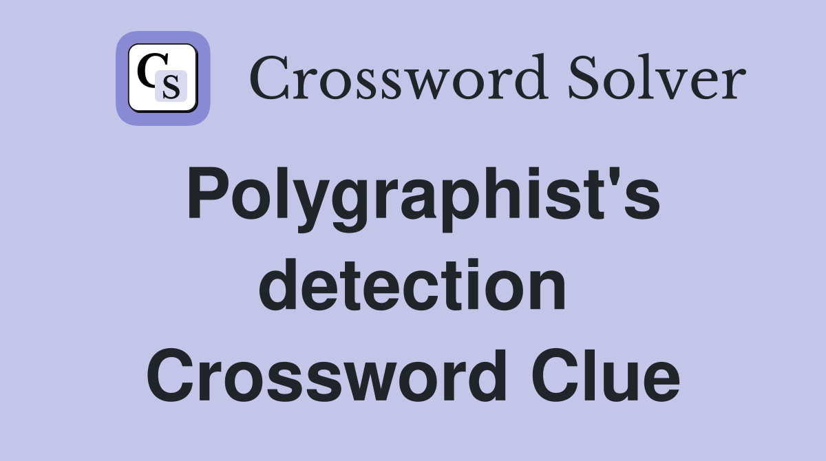 Polygraphist's detection Crossword Clue